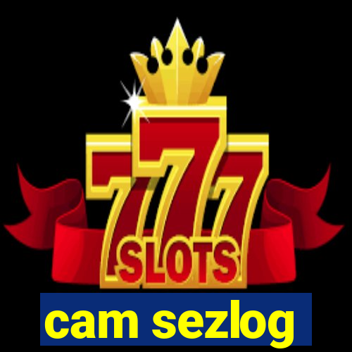 cam sezlog